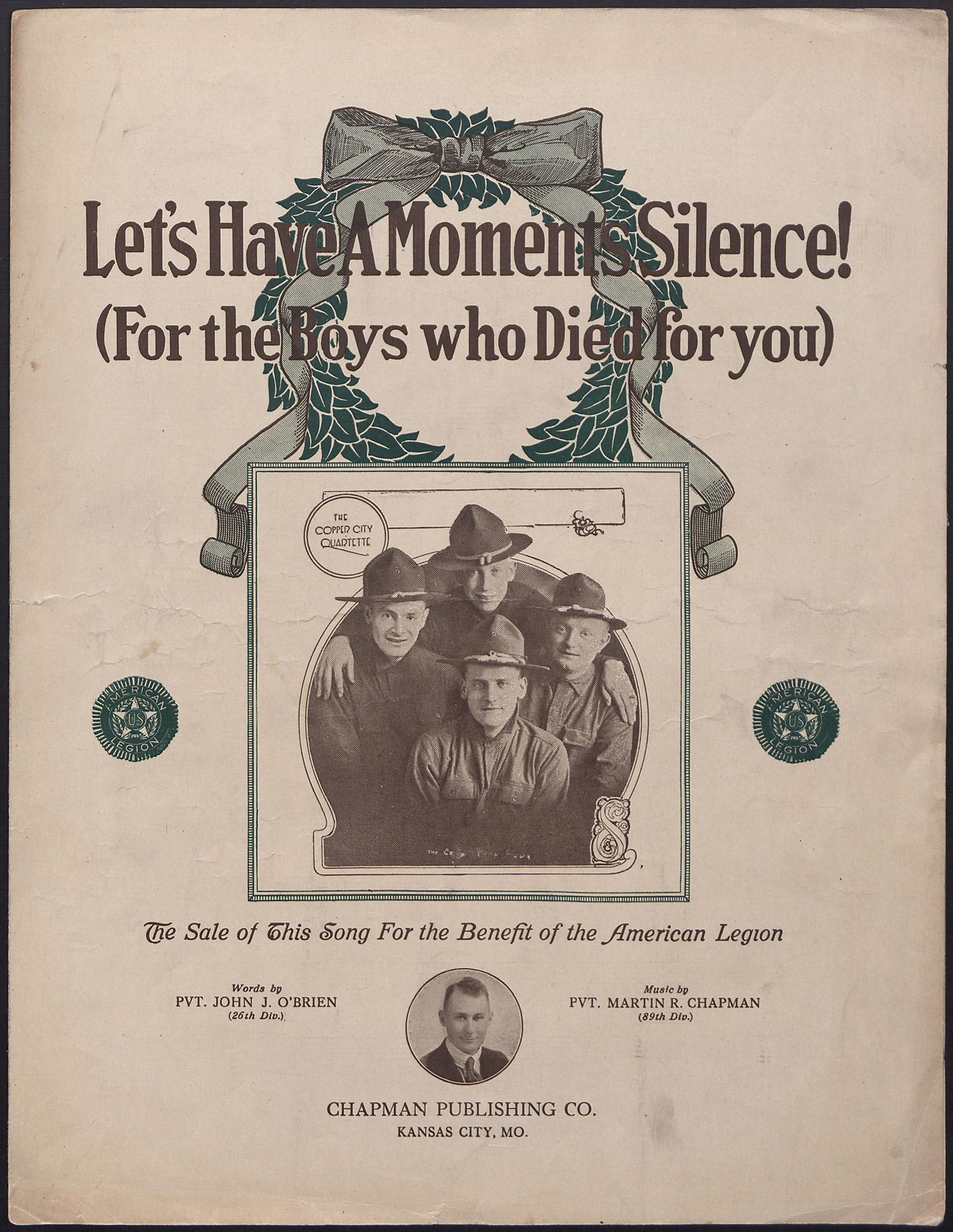 Paper with a black and white photograph of four men in uniform in the center. Around them, there is a green frame and text above them to the left that says THE / COPPER CITY / QUARTETTE. Above the image there is a green wreath with a grey bow and text that says Let’s Have A Moments Silence! / (Fore the Boys who Died for you). To the left and right of the image are green seals that says US AMERICAN LEGION. Below there is text that says The Sale of This Song For the Benefit of the American Legion / Words by /